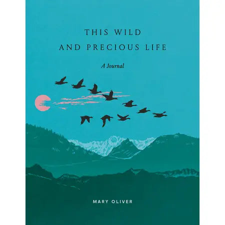 This Wild and Precious Life: A Journal by Mary Oliver