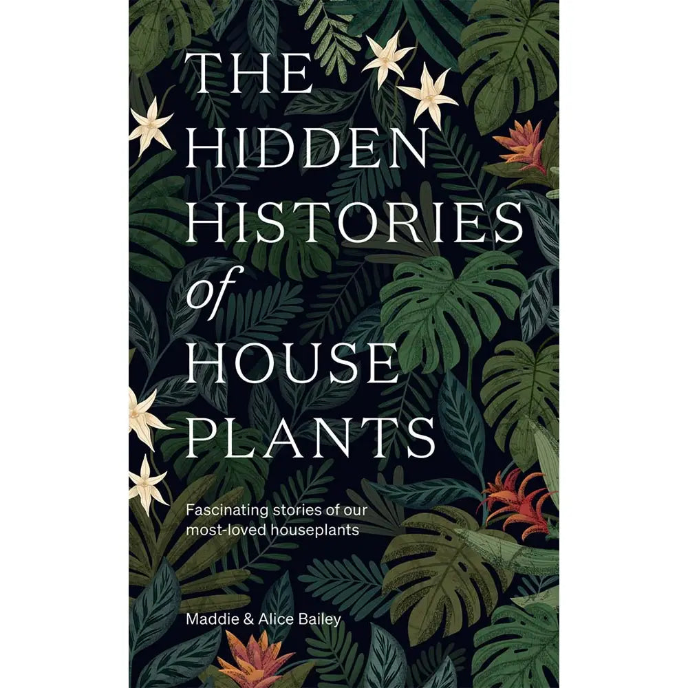 Hidden Histories of Houseplants by Maddie & Alice Bailey