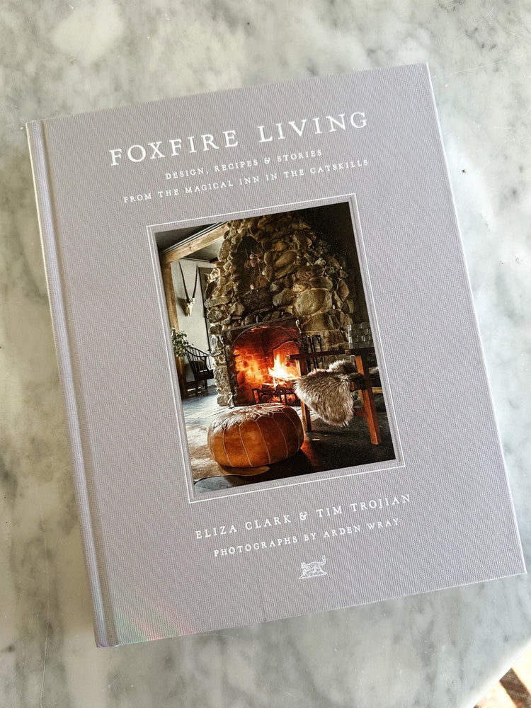 Foxfire Living: Design, Recipes & Stories From the Magical Inn in the Catskills
